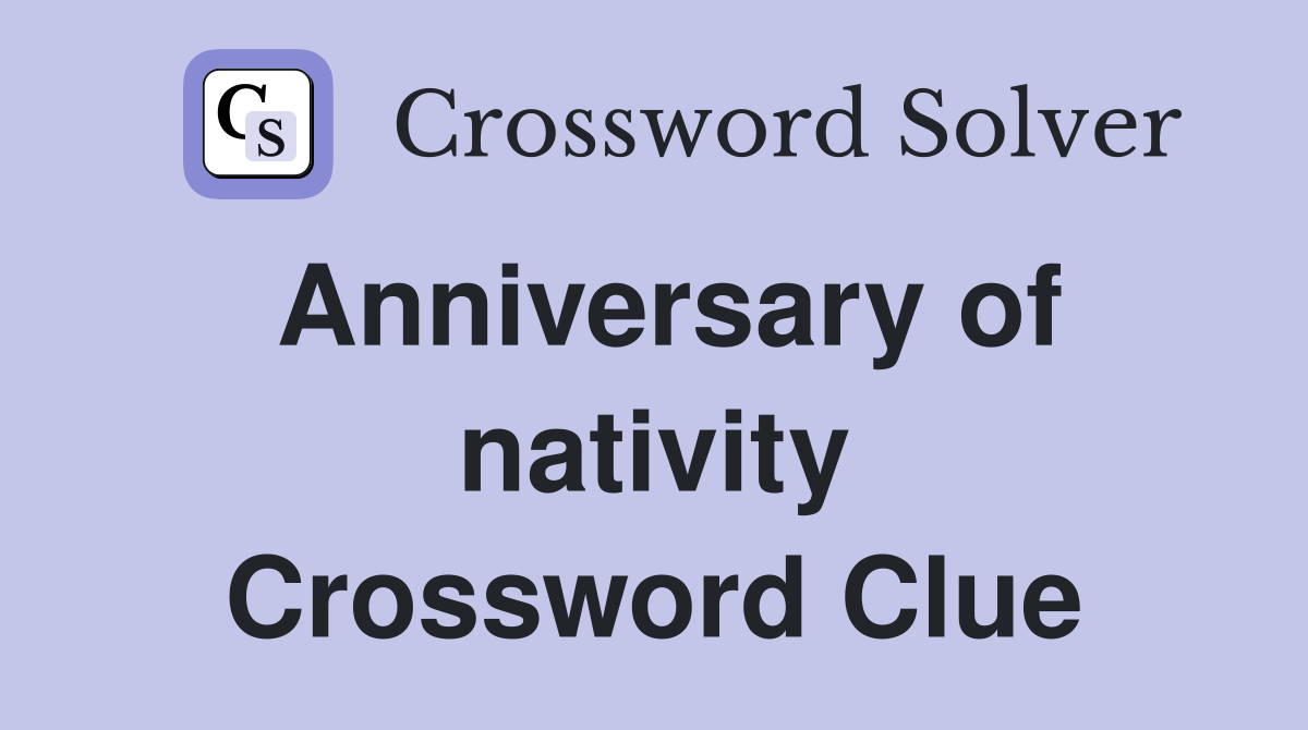 Anniversary of nativity Crossword Clue