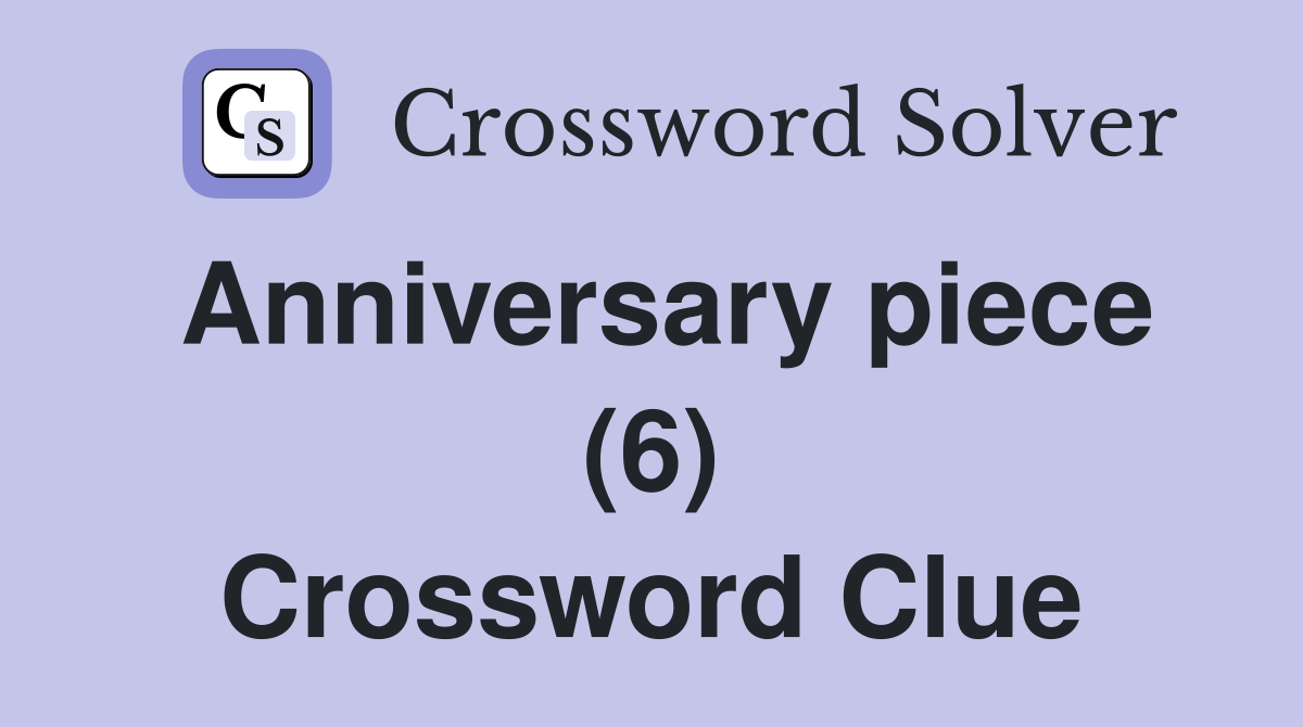 Anniversary piece (6) Crossword Clue
