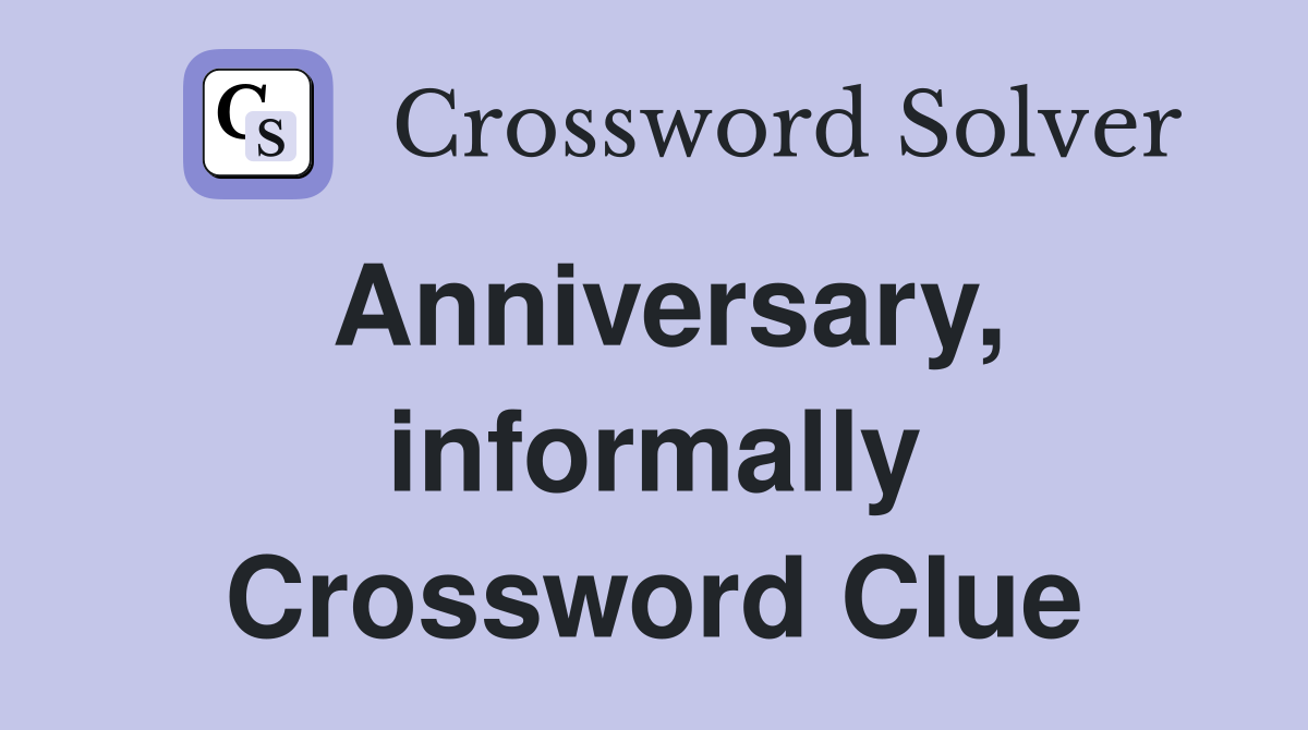 Anniversary, informally Crossword Clue