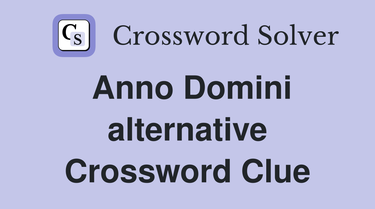 Anno Domini alternative Crossword Clue
