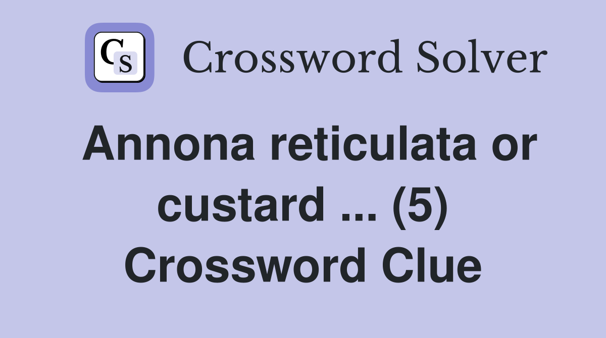 Annona reticulata or custard ... (5) Crossword Clue