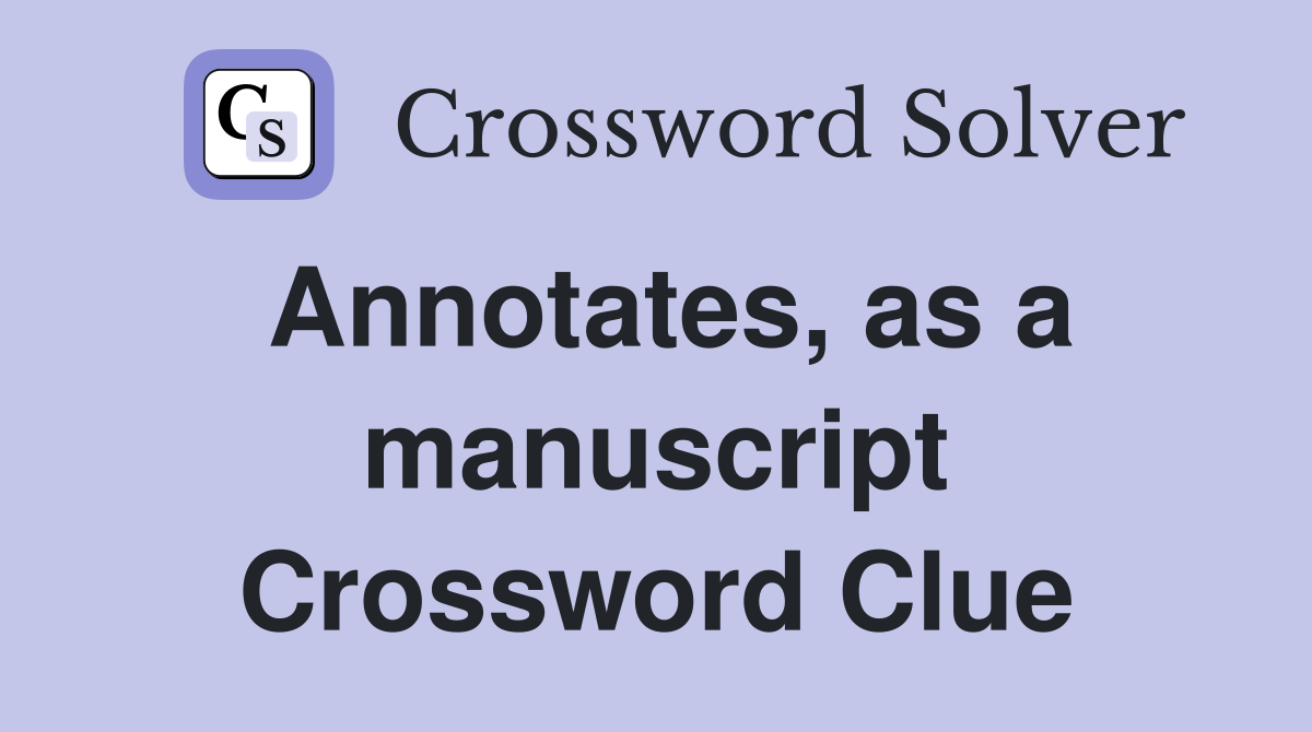 Annotates, as a manuscript Crossword Clue