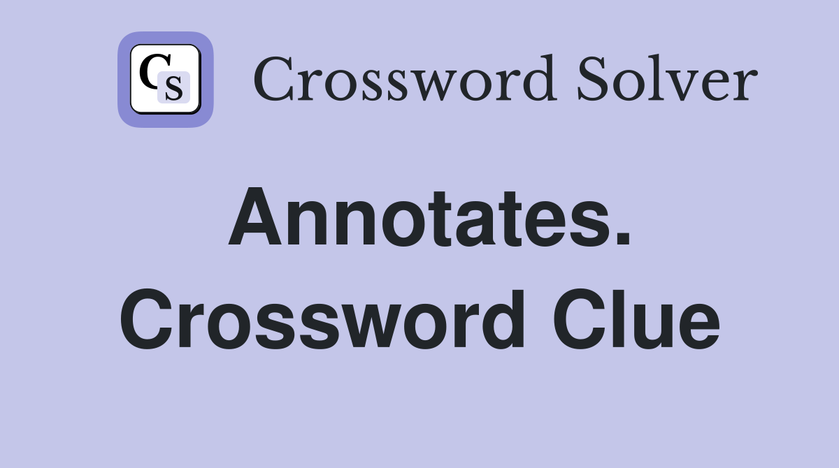 Annotates. Crossword Clue