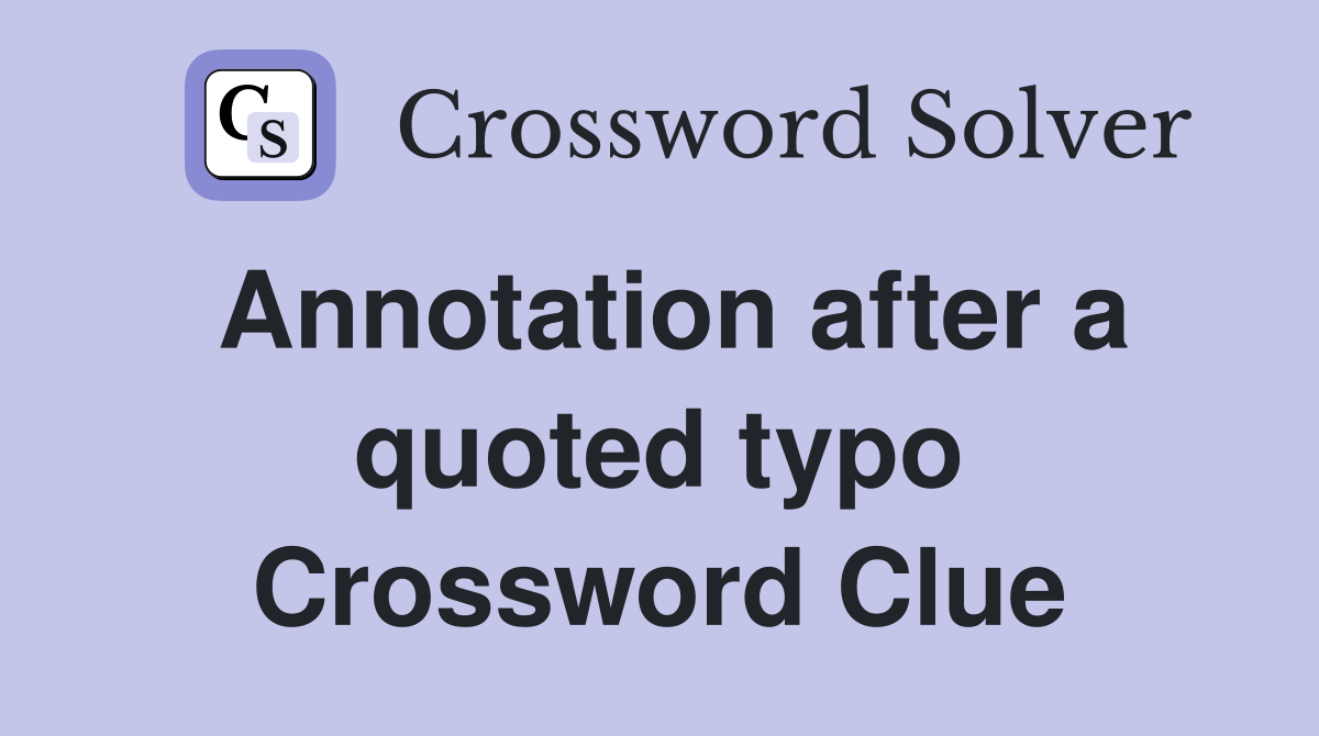 Annotation after a quoted typo Crossword Clue