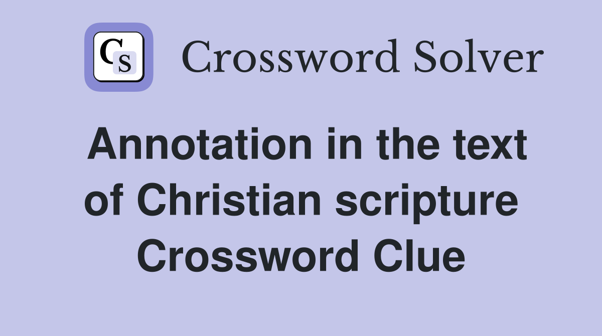 Annotation in the text of Christian scripture Crossword Clue