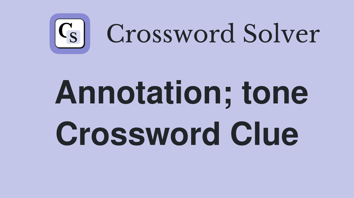 Annotation; tone Crossword Clue