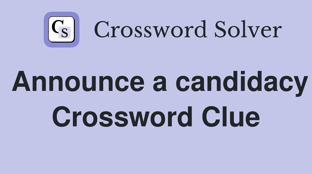 Announce a candidacy Crossword Clue