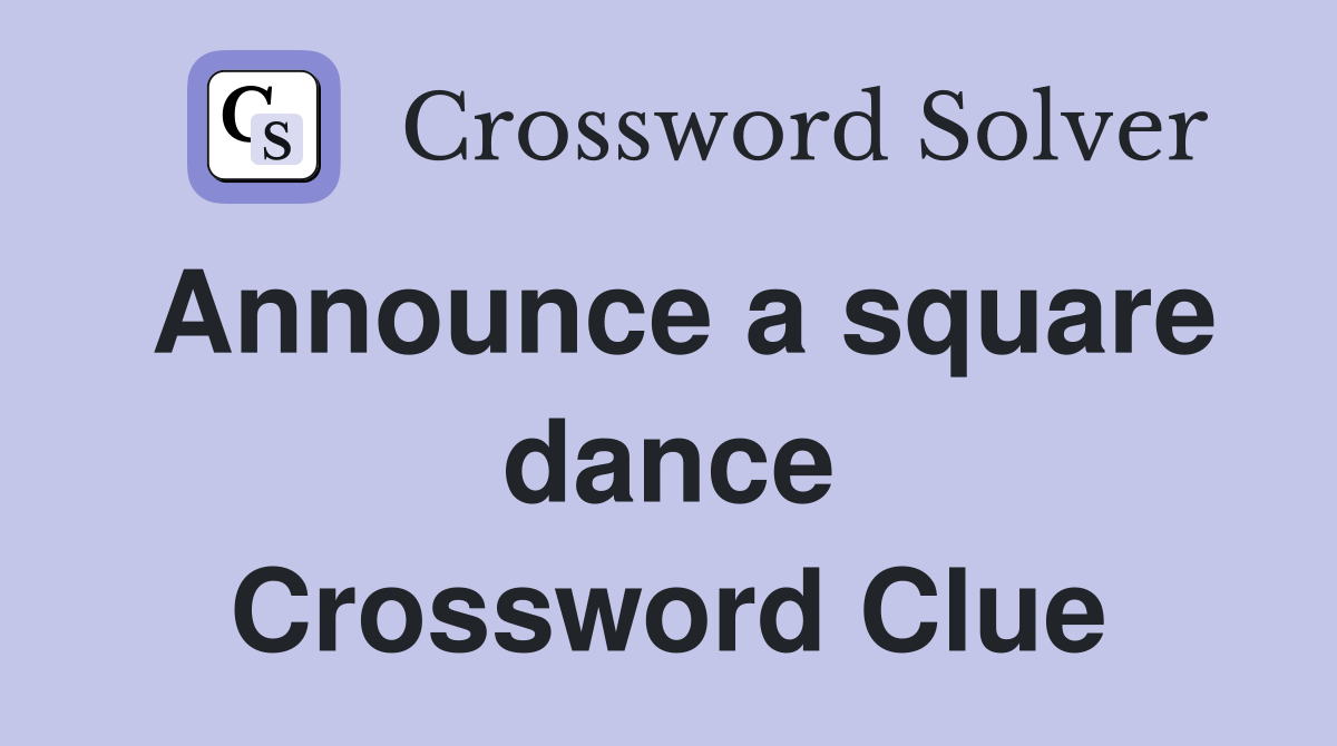 Announce a square dance Crossword Clue
