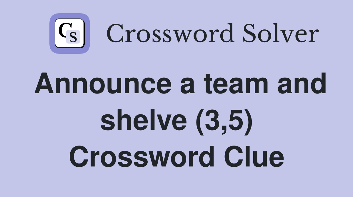 Announce a team and shelve (3,5) Crossword Clue