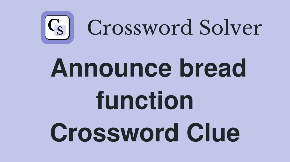 Announce bread function Crossword Clue