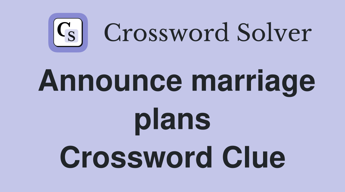 Announce marriage plans Crossword Clue