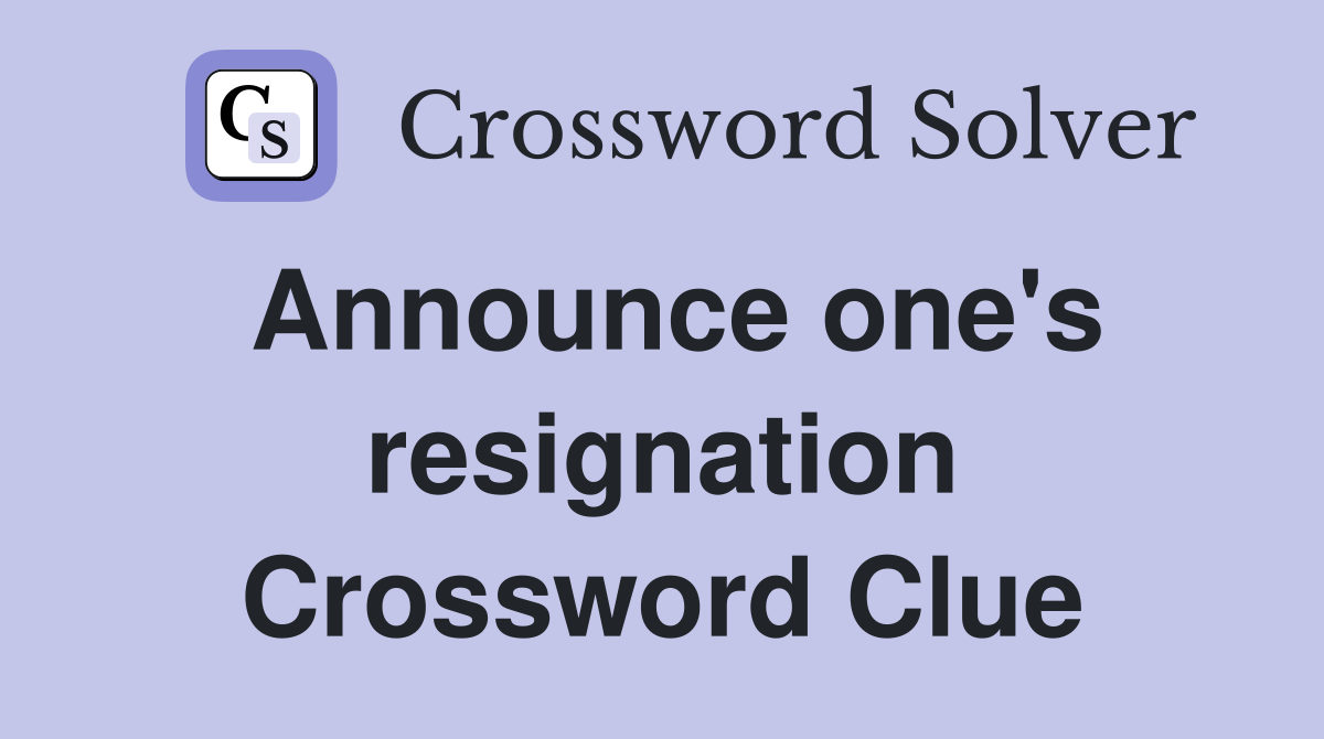 Announce one's resignation Crossword Clue