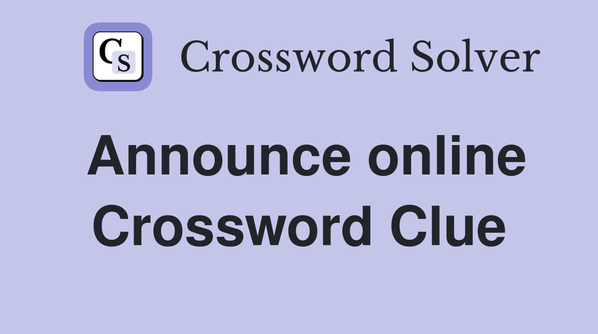 Announce online Crossword Clue