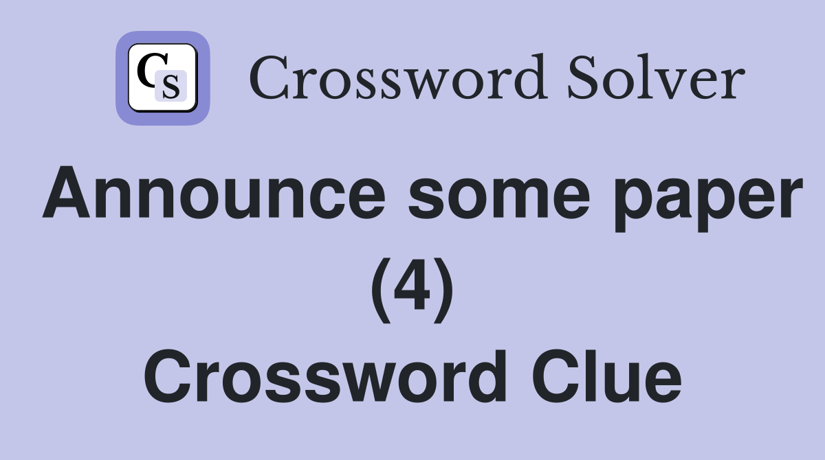 Announce some paper (4) Crossword Clue