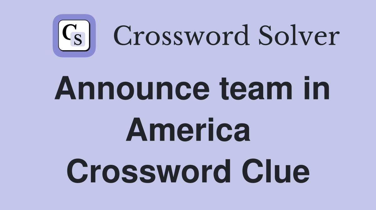 Announce team in America Crossword Clue