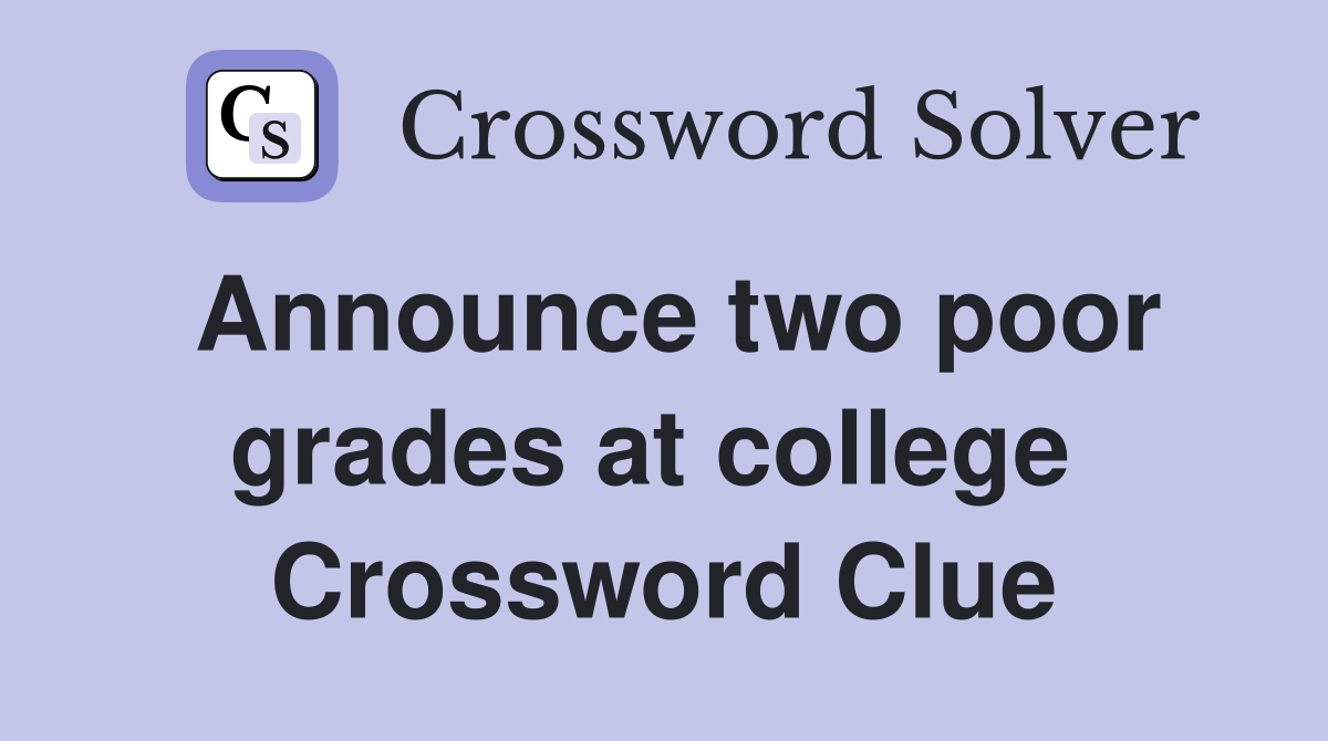 Announce two poor grades at college  Crossword Clue