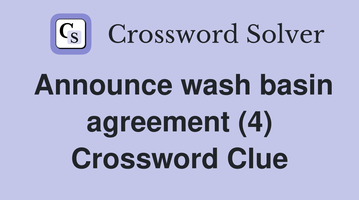 Announce wash basin agreement (4) Crossword Clue