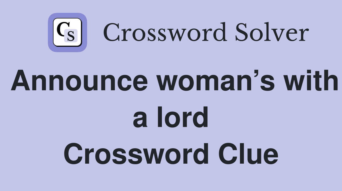 Announce woman s with a lord Crossword Clue Answers Crossword Solver