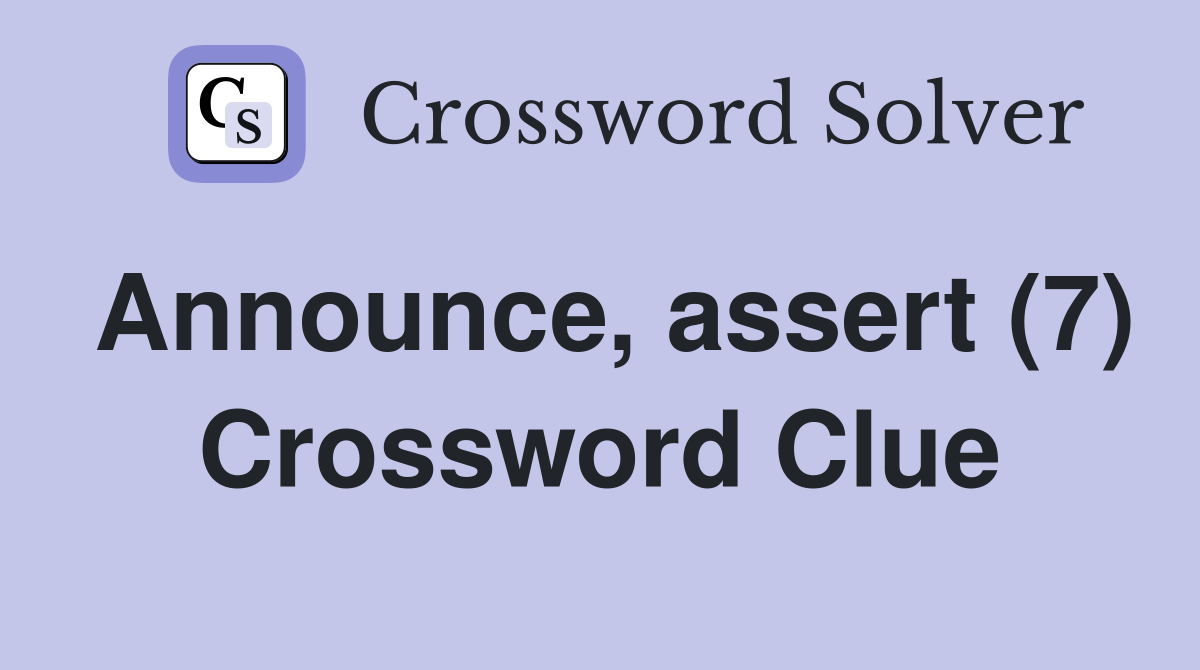Announce, assert (7) Crossword Clue