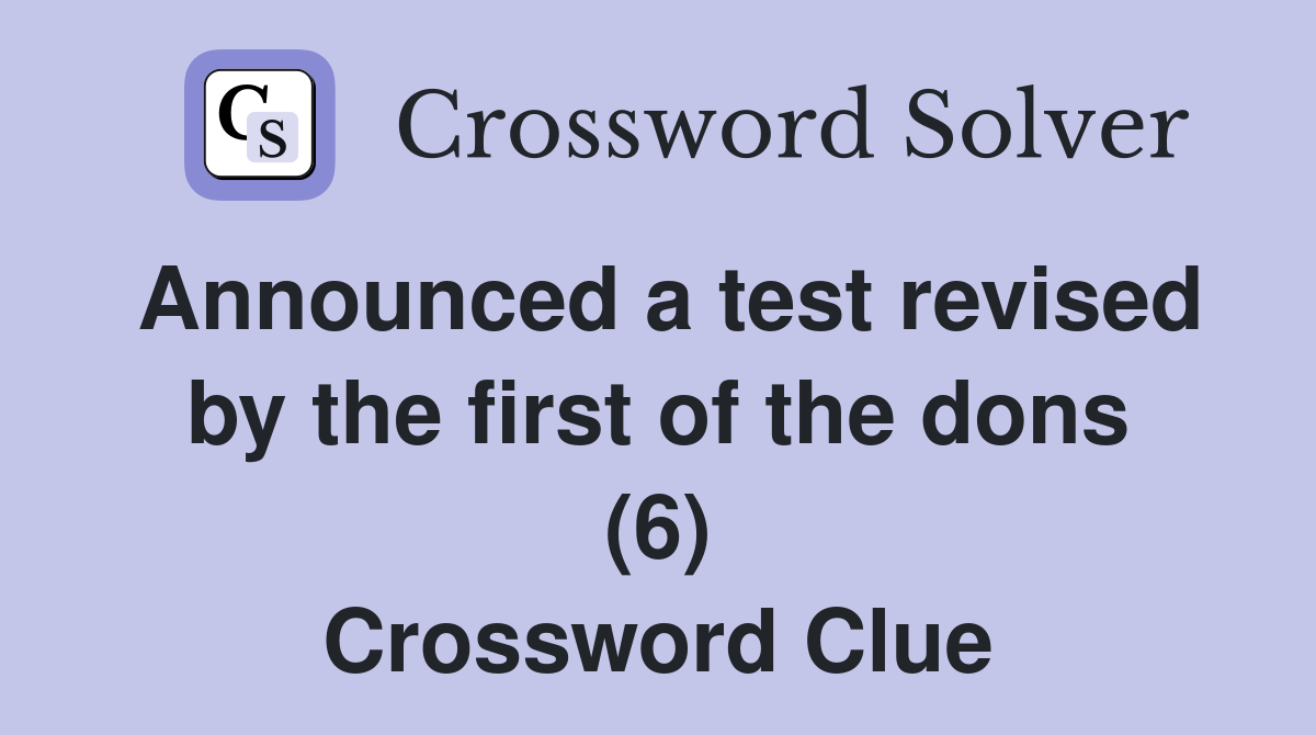 Announced a test revised by the first of the dons (6) Crossword Clue