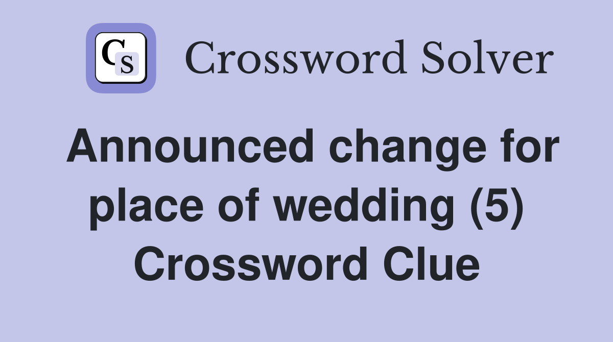 Announced change for place of wedding (5) Crossword Clue