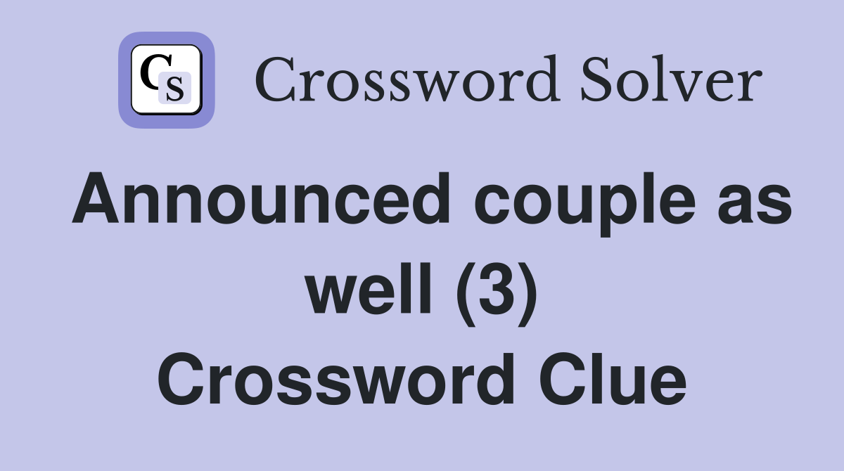 Announced couple as well (3) Crossword Clue