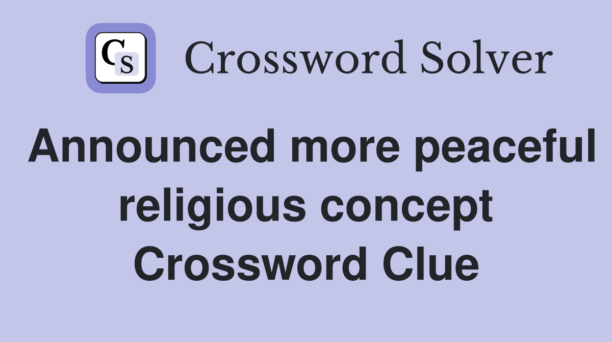 Announced more peaceful religious concept Crossword Clue