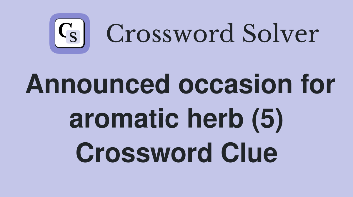 Announced occasion for aromatic herb (5) Crossword Clue
