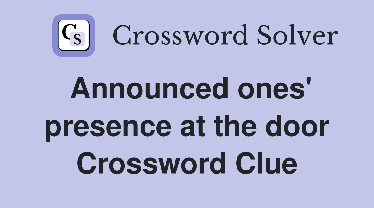 Announced ones' presence at the door Crossword Clue