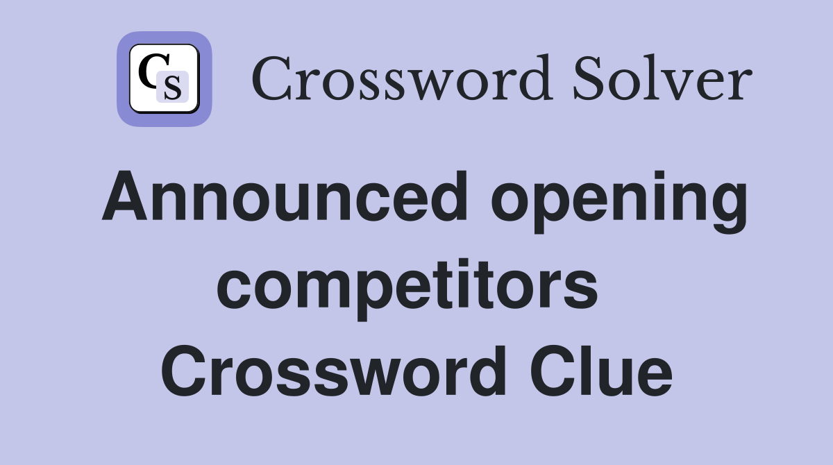 Announced opening competitors  Crossword Clue