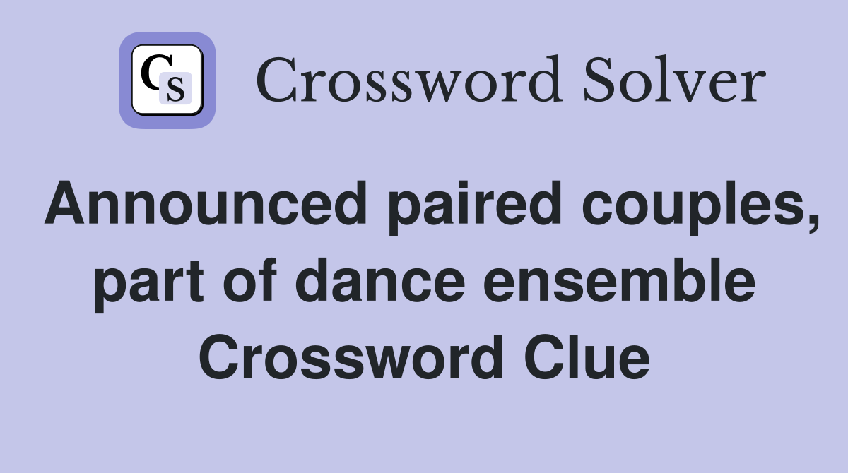 Announced paired couples, part of dance ensemble Crossword Clue