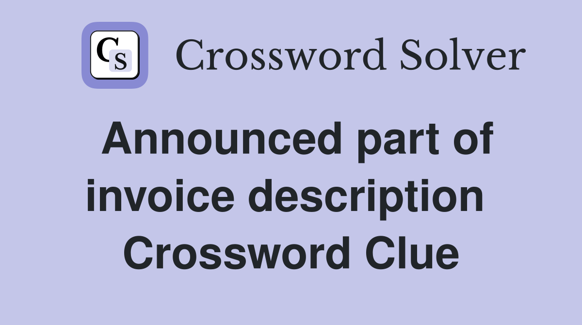 Announced part of invoice description  Crossword Clue