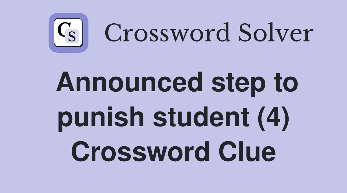 Announced step to punish student (4) Crossword Clue