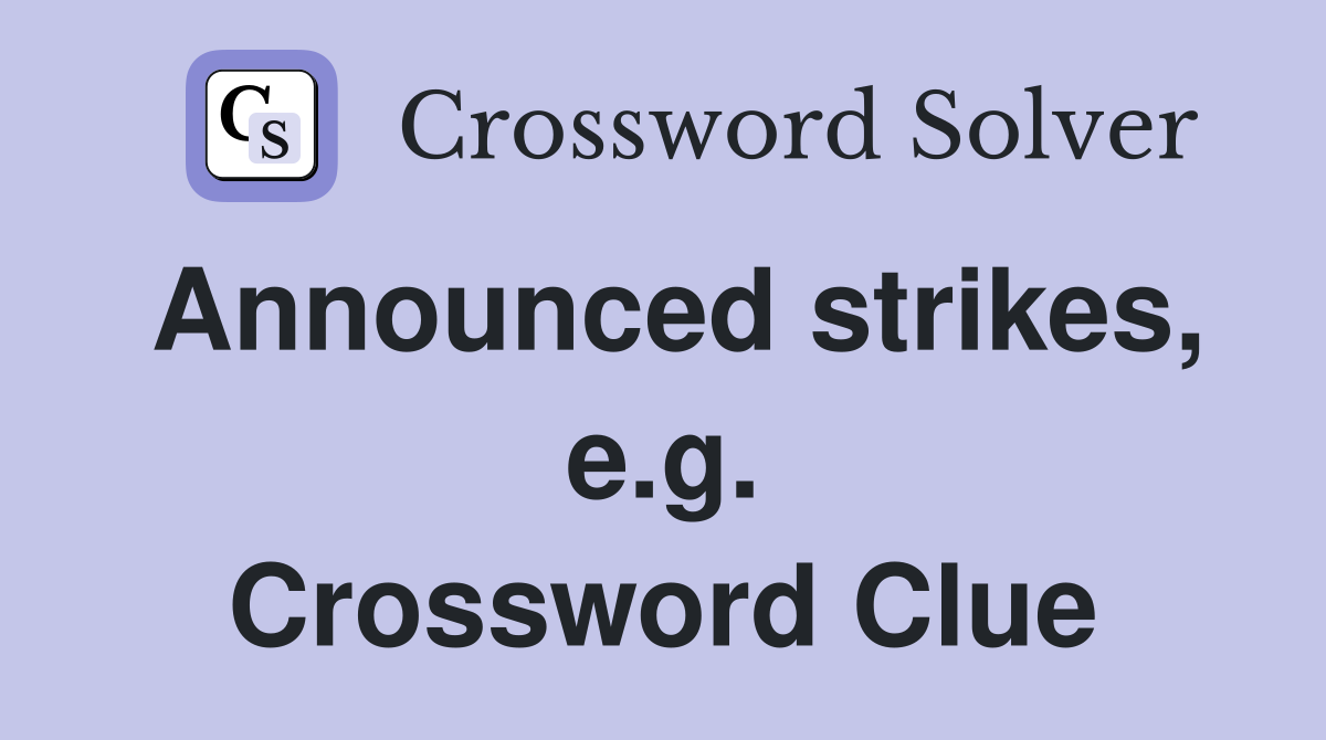 Announced strikes, e.g. Crossword Clue