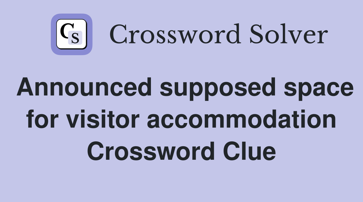 Announced supposed space for visitor accommodation Crossword Clue
