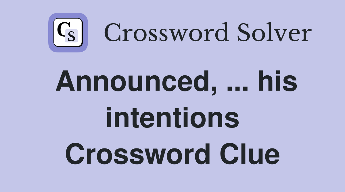 Announced, ... his intentions Crossword Clue