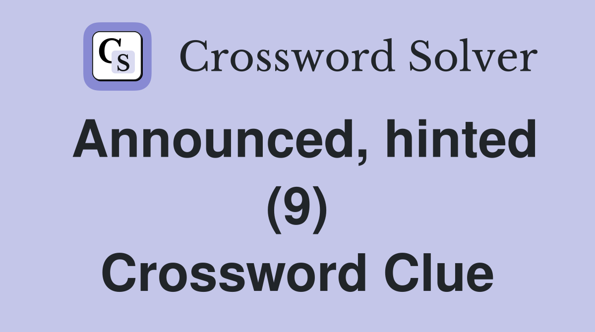 Announced, hinted (9) Crossword Clue