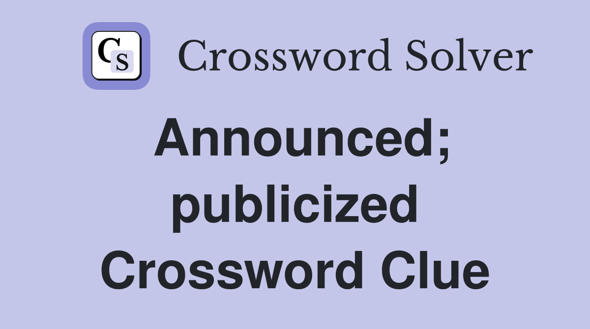 Announced; publicized Crossword Clue