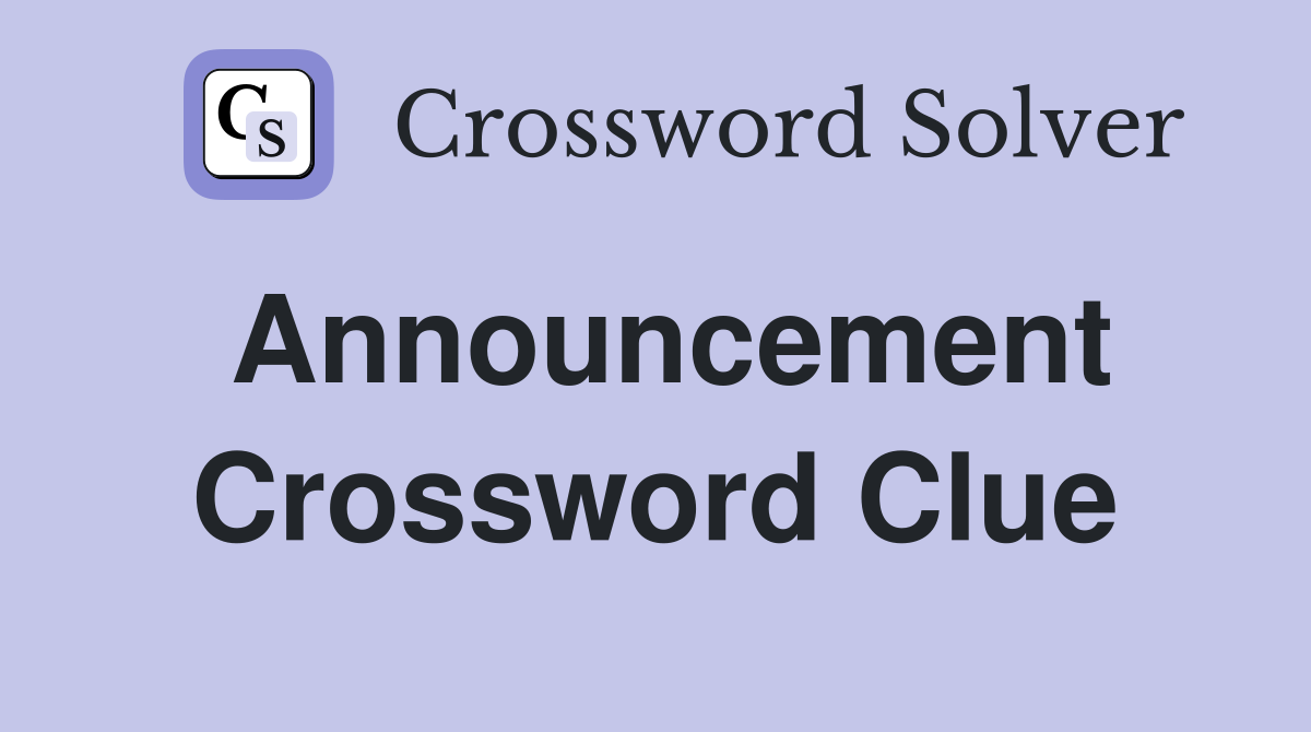 Announcement Crossword Clue Answers Crossword Solver