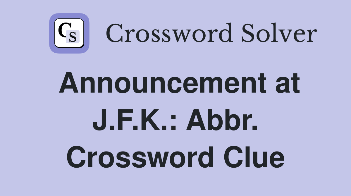 Announcement at J.F.K.: Abbr. Crossword Clue