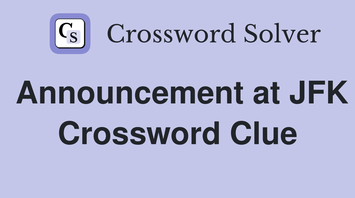 Announcement at JFK Crossword Clue