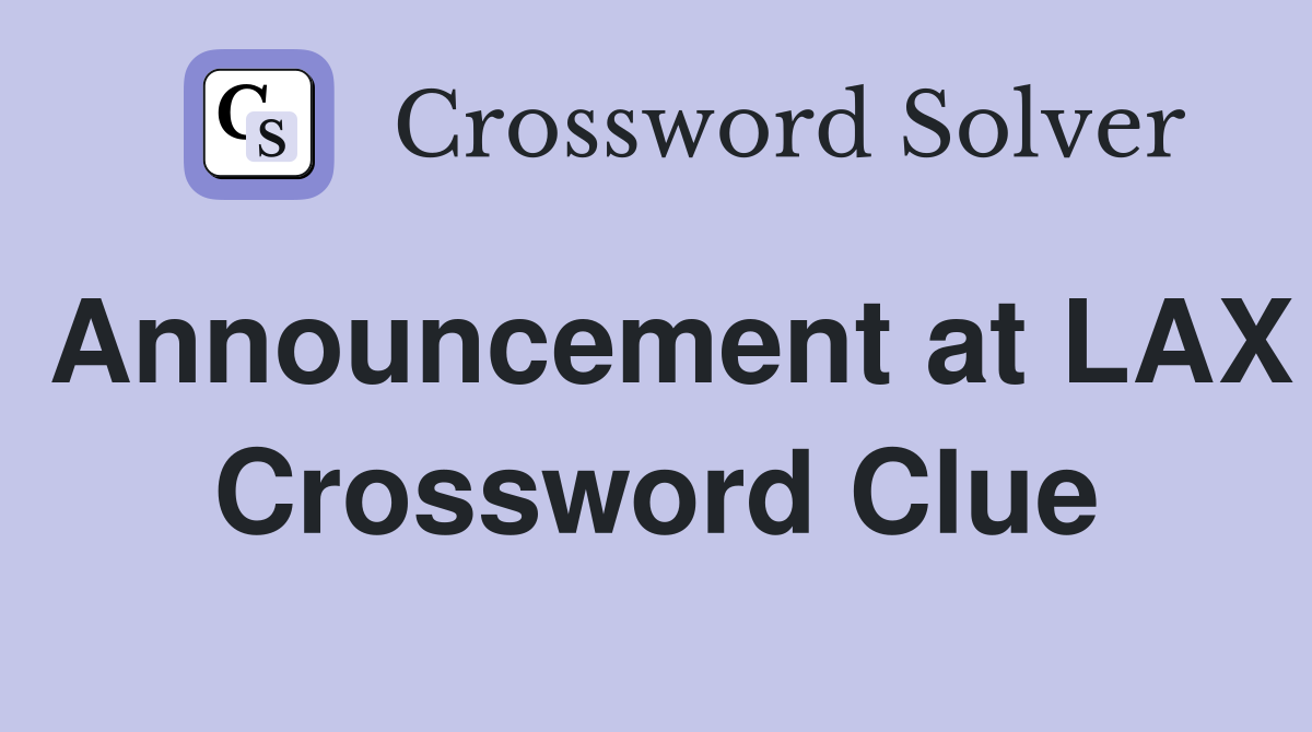 Announcement at LAX Crossword Clue
