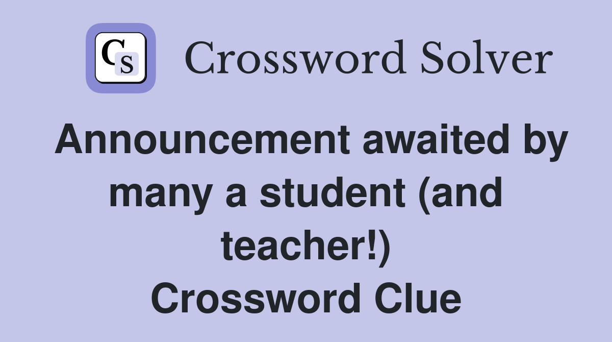 Announcement awaited by many a student (and teacher!) Crossword Clue