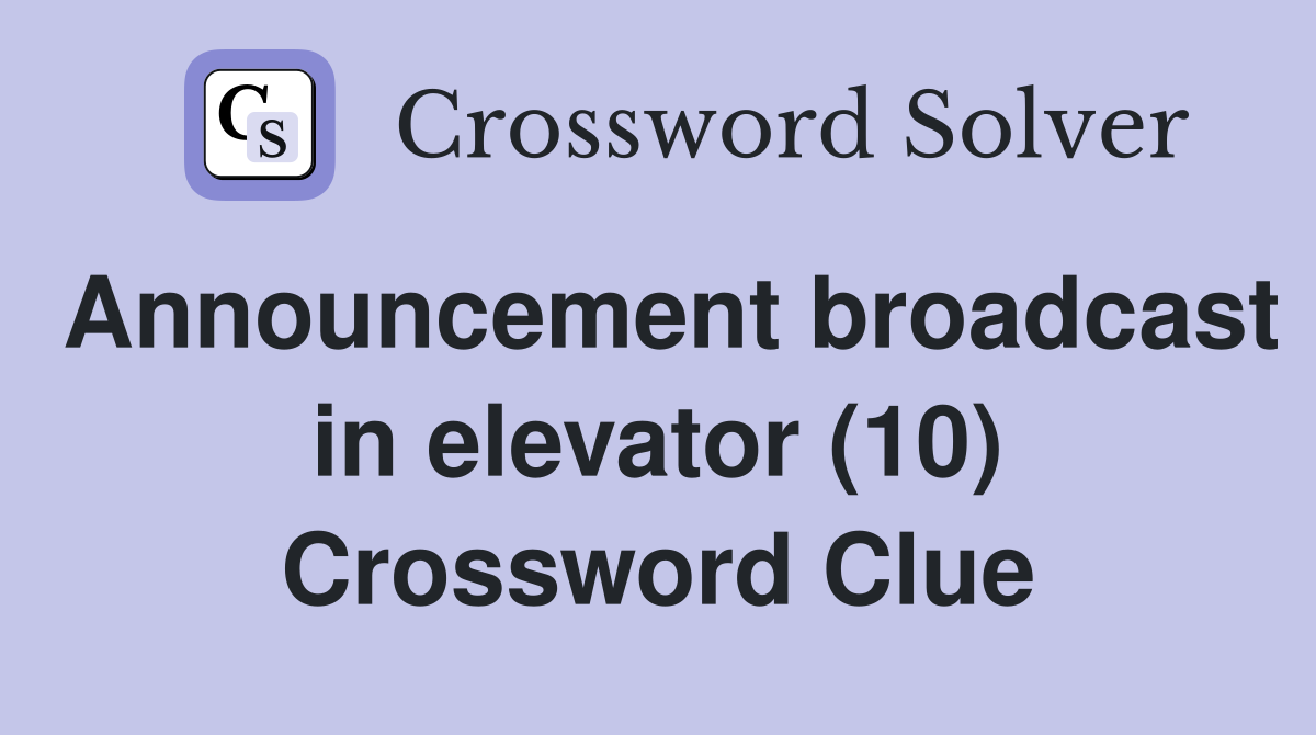 Announcement broadcast in elevator (10) Crossword Clue