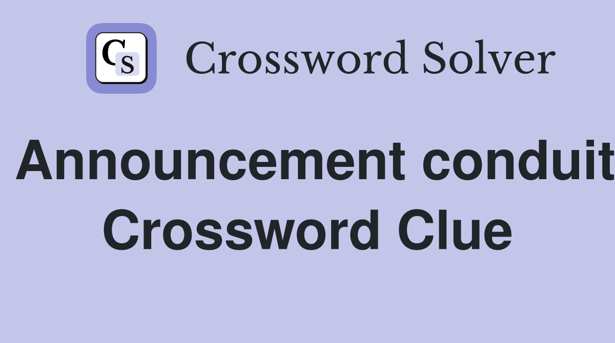 Announcement conduit Crossword Clue