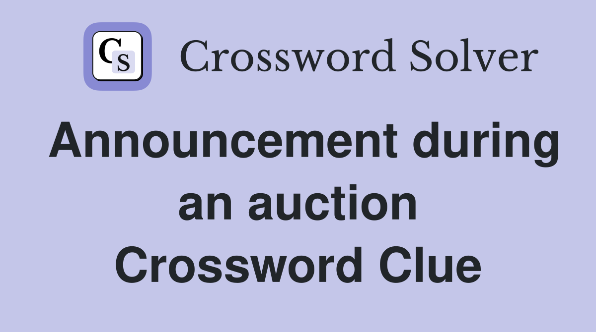 Announcement during an auction Crossword Clue