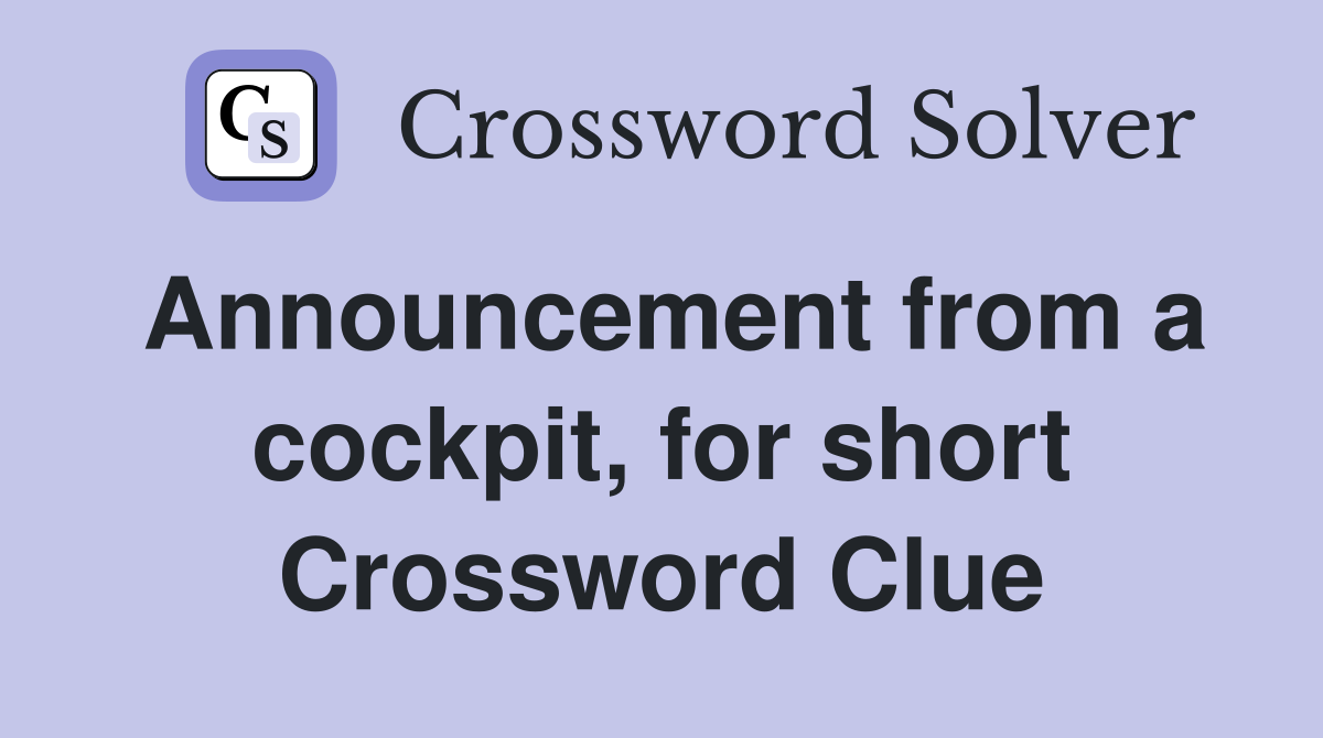 Announcement from a cockpit, for short Crossword Clue