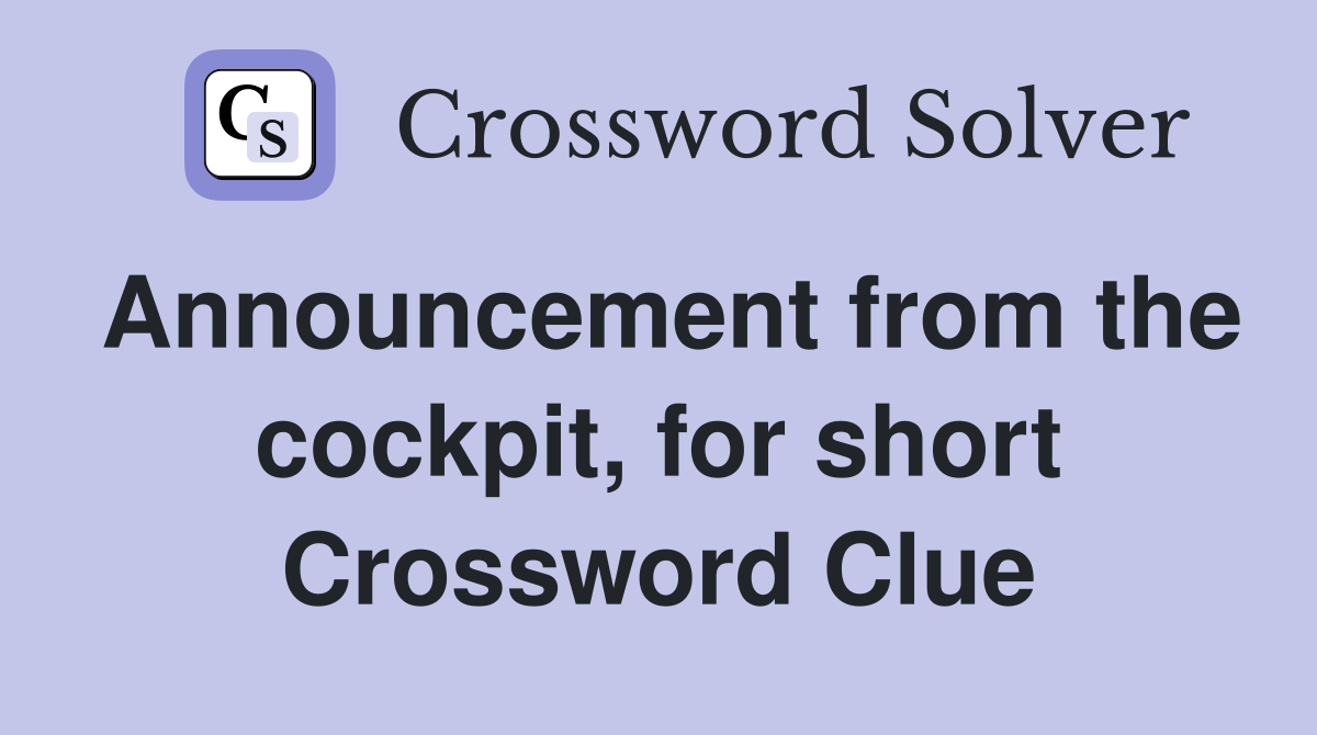 Announcement from the cockpit, for short Crossword Clue
