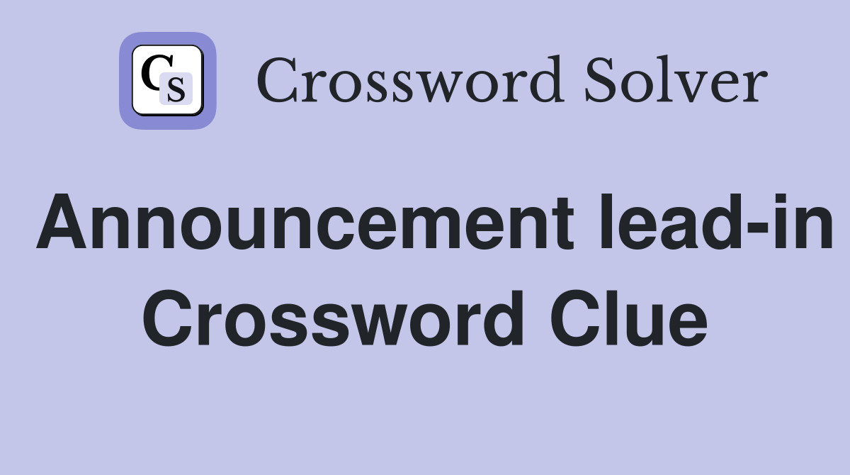Announcement lead-in Crossword Clue
