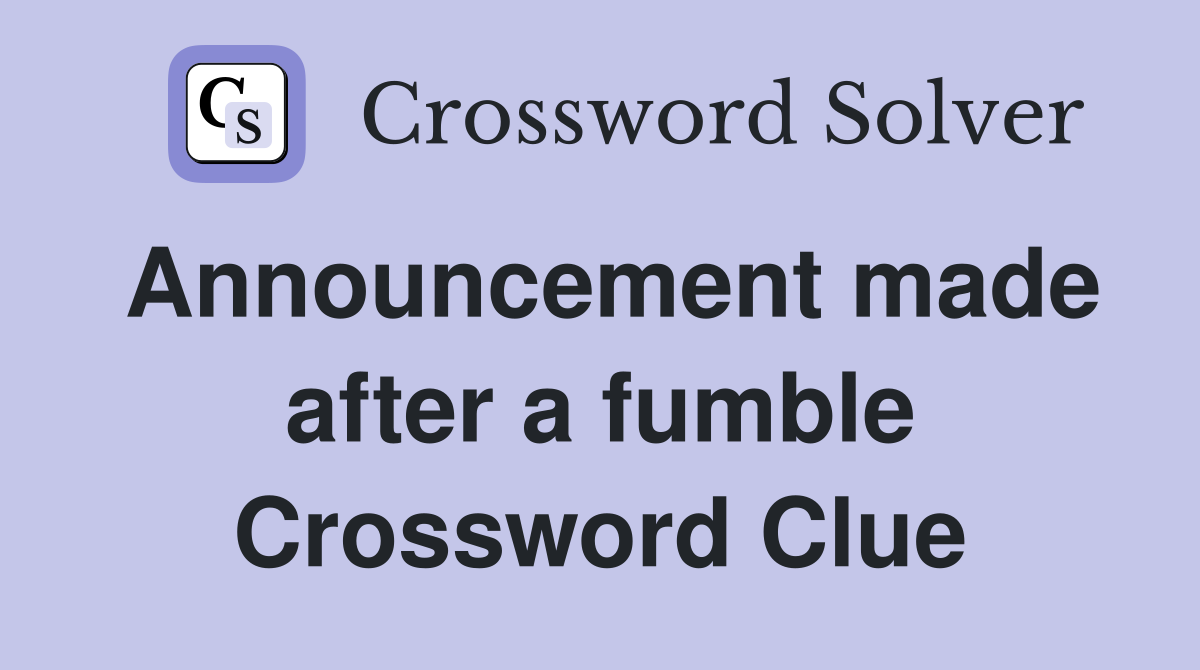 Announcement made after a fumble Crossword Clue